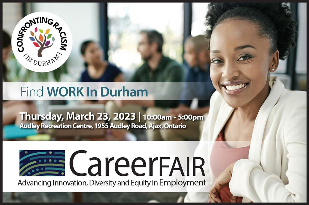 A person facing the camera smiling, with a group of people talking in the background with the Confronting Racism in Durham and Advancing Innovation, Diversity and Equity in Employment Career Fair logos and text that reads, Find Work in Durham, Thursday, March 23, 2023, 10 a.m. to 5 p.m., Audley Recreation Centre, 1955 Audley Road, Ajax, Ontario.